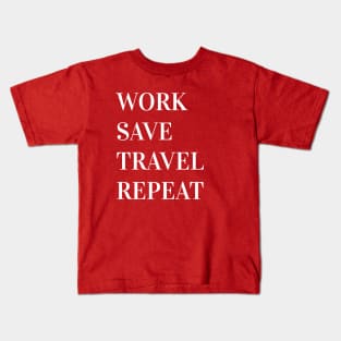 Work Save Travel Repeat Kids T-Shirt